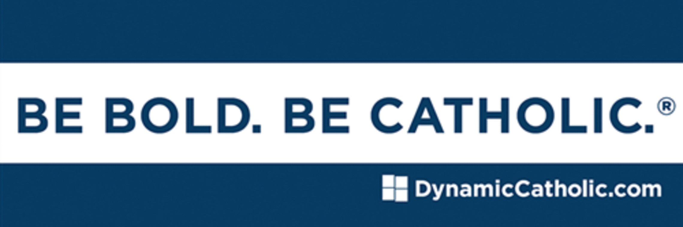 Be Bold - Be Catholic Dynamic Catholic